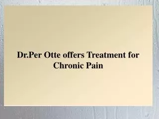 Dr.Per Otte offers Treatment for Chronic Pain