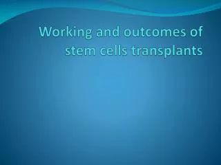 Working and outcomes of stem cells transplants