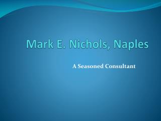 Mark E. Nichols, Naples – A Seasoned Consultant