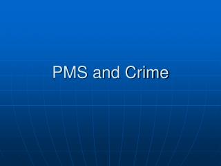 PMS and Crime