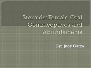 Steroids: Female Oral Contraceptives and Abortifacients