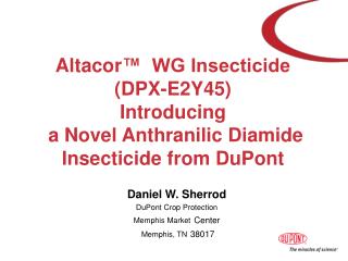 Altacor ™ WG Insecticide ( DPX-E2Y45) Introducing a Novel Anthranilic Diamide Insecticide from DuPont