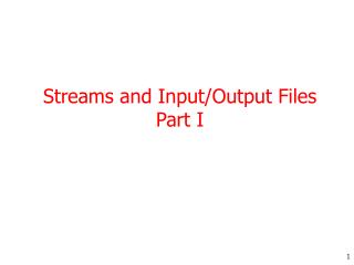 Streams and Input/Output Files Part I