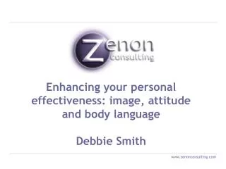 Enhancing your personal effectiveness: image, attitude and body language Debbie Smith