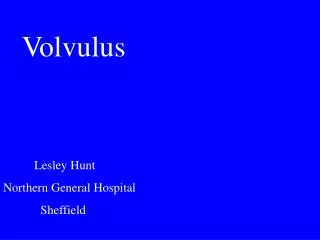 Volvulus Lesley Hunt Northern General Hospital Sheffield