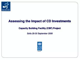 Assessing the Impact of CD Investments Capacity Building Facility (CBF) Project Sofia 29-30 September 2008