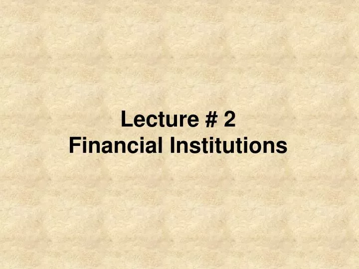 lecture 2 financial institutions
