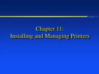 Chapter 11: Installing and Managing Printers