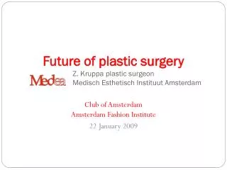 Future of plastic surgery Z. Kruppa plastic surgeon Medisch Esthetisch Instituut Amsterdam