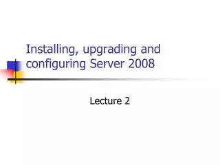 Installing, upgrading and configuring Server 2008