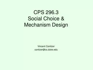 CPS 296.3 Social Choice &amp; Mechanism Design