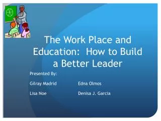 The Work Place and Education: How to Build a Better Leader