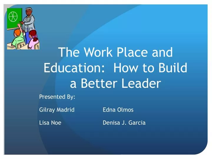 the work place and education how to build a better leader