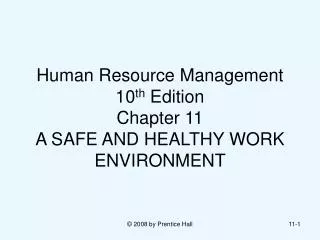 Human Resource Management 10 th Edition Chapter 11 A SAFE AND HEALTHY WORK ENVIRONMENT