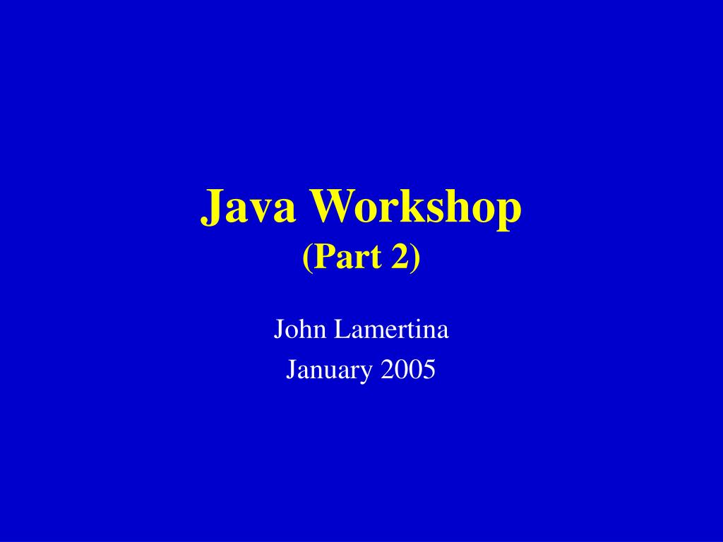 PPT - Java Workshop (Part 2) PowerPoint Presentation, free download ...