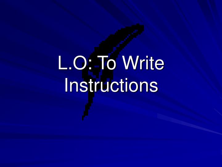 l o to write instructions