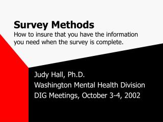 Survey Methods How to insure that you have the information you need when the survey is complete.