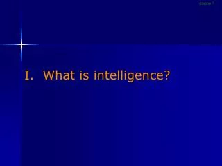 I. What is intelligence?