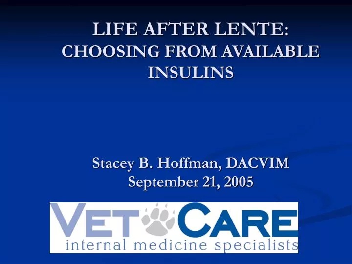 life after lente choosing from available insulins stacey b hoffman dacvim september 21 2005