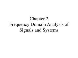 Chapter 2 Frequency Domain Analysis of Signals and Systems