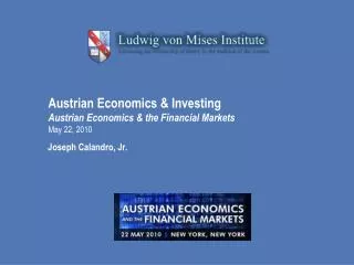 Austrian Economics &amp; Investing Austrian Economics &amp; the Financial Markets May 22, 2010