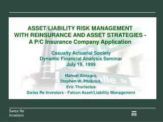 ASSET/LIABILITY RISK MANAGEMENT WITH REINSURANCE AND ASSET STRATEGIES - A P/C Insurance Company Application