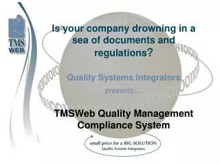 Is your company drowning in a sea of documents and regulations ? Quality Systems Integrators presents ... TMSWeb Quality
