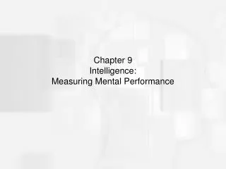 Chapter 9 Intelligence: Measuring Mental Performance
