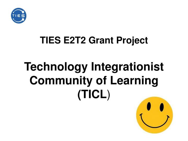 ties e2t2 grant project technology integrationist community of learning ticl