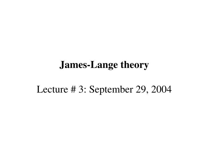 james lange theory lecture 3 september 29 2004