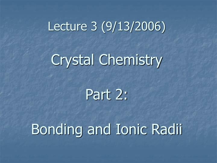 lecture 3 9 13 2006 crystal chemistry part 2 bonding and ionic radii