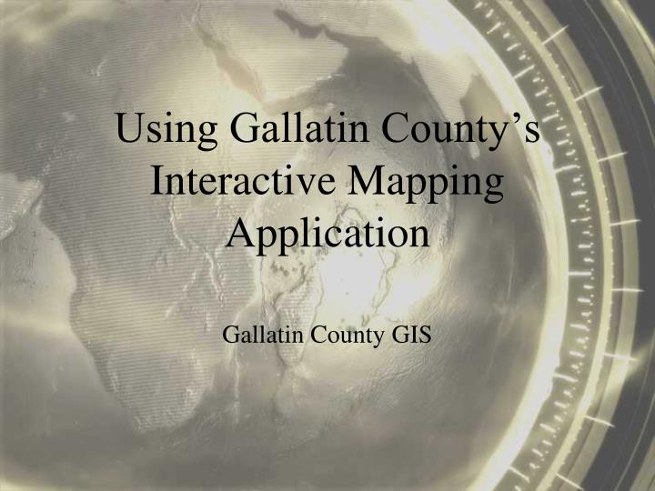 using gallatin county s interactive mapping application