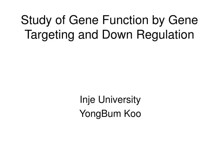 study of gene function by gene targeting and down regulation