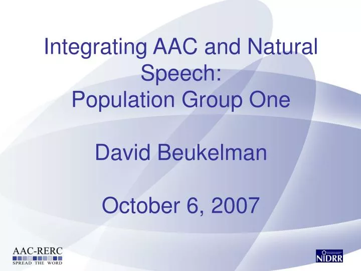 integrating aac and natural speech population group one david beukelman october 6 2007