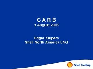 C A R B 3 August 2005 Edgar Kuipers Shell North America LNG
