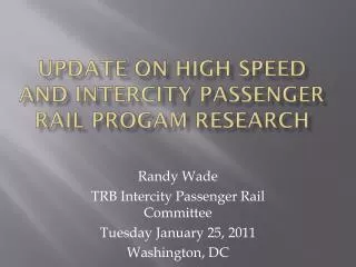 Update on high Speed and Intercity Passenger Rail Progam Research
