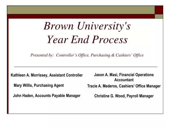 brown university s year end process presented by controller s office purchasing cashiers office