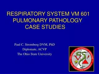 Paul C. Stromberg DVM, PhD Diplomate, ACVP The Ohio State University
