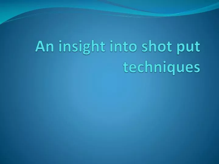 an insight into shot put techniques