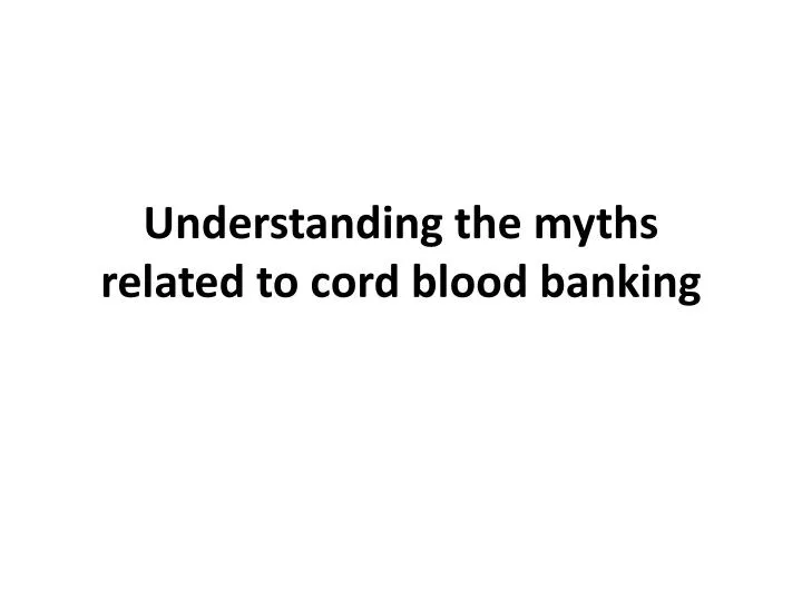 understanding the myths related to cord blood banking