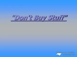 &quot;Don't Buy Stuff&quot;