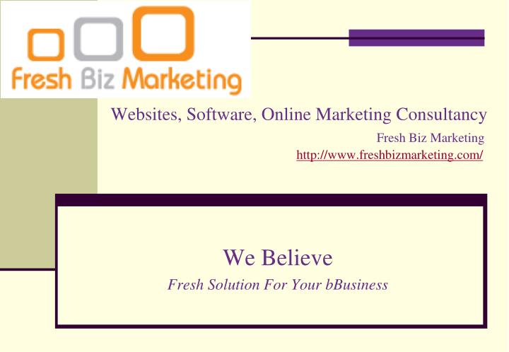 we believe fresh solution for your bbusiness