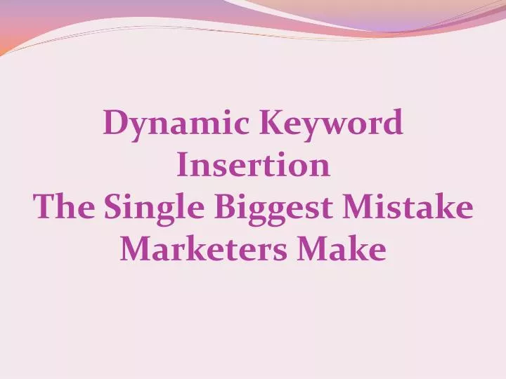 dynamic keyword insertion the single biggest mistake marketers make