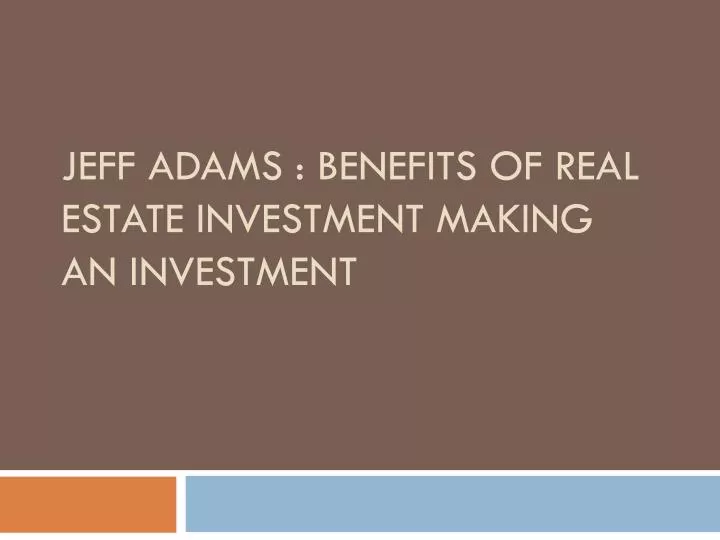jeff adams benefits of real estate investment making an investment
