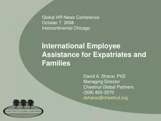 Global HR News Conference October 7, 2008 Intercontinental Chicago International Employee Assistance for Expatriates and