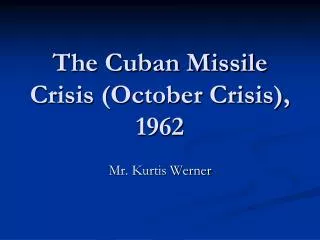The Cuban Missile Crisis (October Crisis), 1962