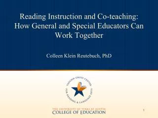 Reading Instruction and Co-teaching: How General and Special Educators Can Work Together Colleen Klein Reutebuch, PhD