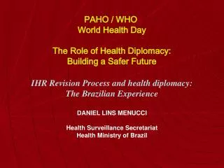 IHR Revision Process and health diplomacy: The Brazilian Experience DANIEL LINS MENUCCI Health Surveillance Secretariat