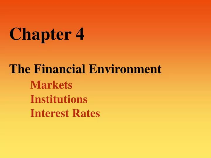 chapter 4 the financial environment markets institutions interest rates