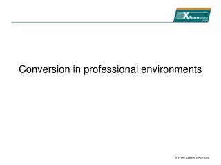 Conversion in professional environments